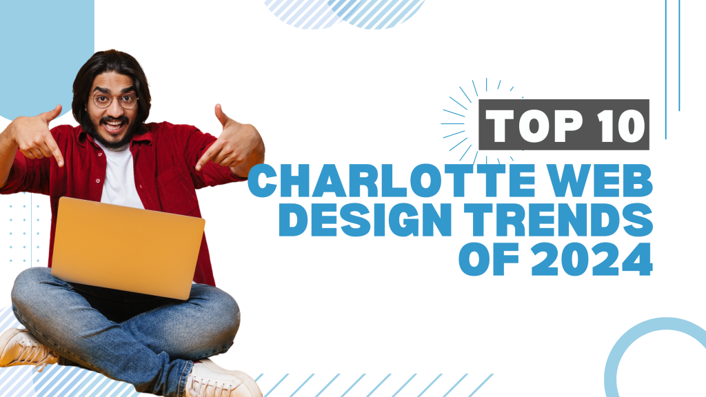 A Sneak Peek into the Top 10 Charlotte Web Design Trends of 2024