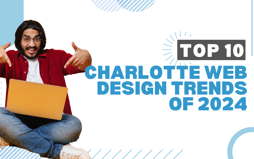 A Sneak Peek into the Top 10 Charlotte Web Design Trends of 2024