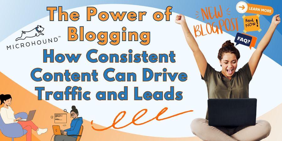 The Power of Blogging: How Consistent Content Can Drive Traffic and Leads